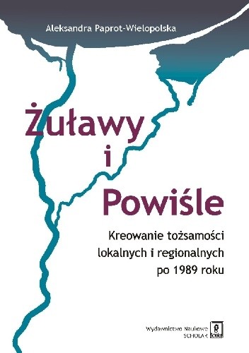  okładka książki: Żuławy i Powiśle: kreowanie tożsamości lokalnych i regionalnych po 1989 roku 