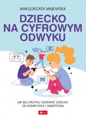  okładka książki: Dziecko na cyfrowym odwyku 