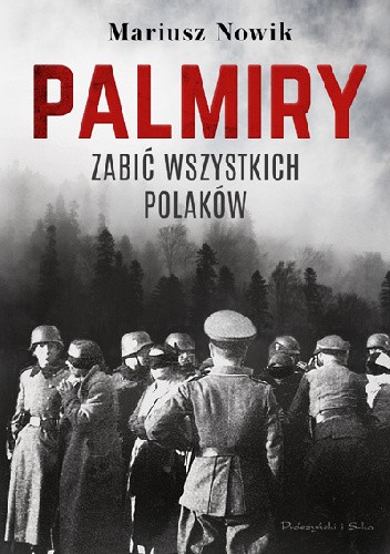  okładka książki: Palmiry: zabić wszystkich Polaków 