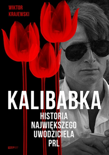  okładka książki: Kalibabka: historia największego uwodziciela PRL 