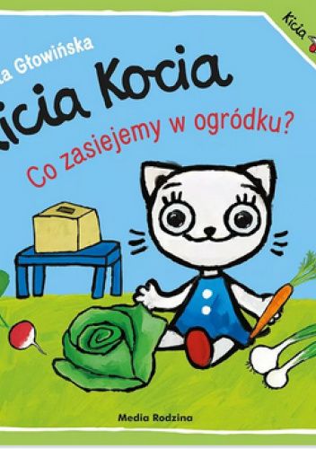  Okładka książki: Kicia Kocia. Co zasiejemy w ogródku 