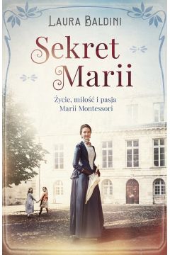  Okładka książki - Sekret Marii. Życie, miłość i pasja Marii Montessori 